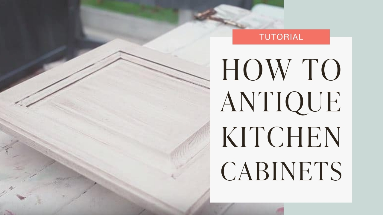 How to give your kitchen cabinets an Antique Look tutorial graphic